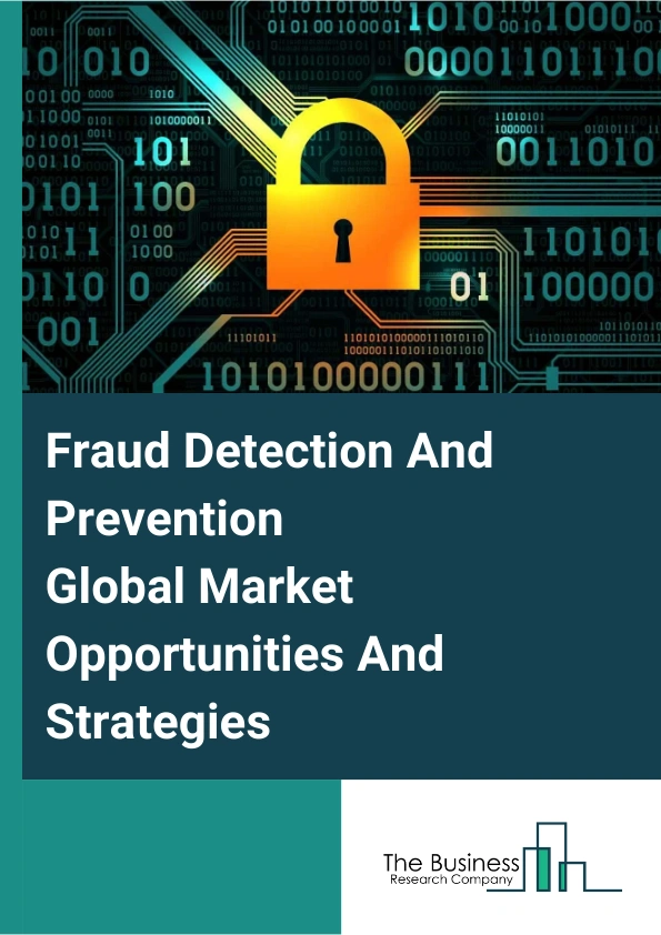 Fraud Detection And Prevention Global Market Opportunities And Strategies To 2033