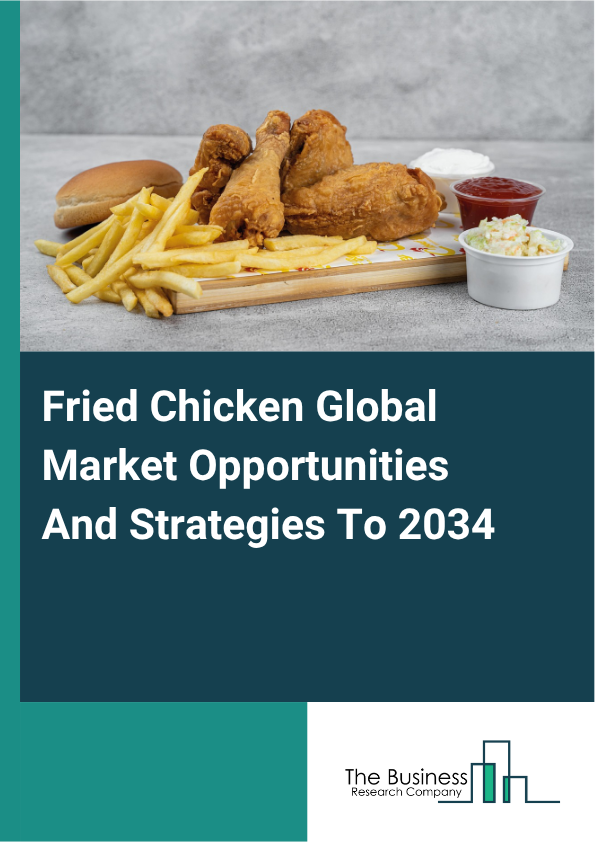 Fried Chicken Global Market Opportunities And Strategies To 2034