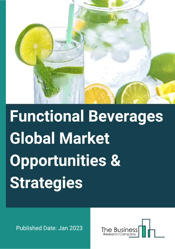 Functional Beverages Market - By Type (Energy Drinks, Sports Drinks, Nutraceutical Drinks, Dairy-Based Beverages, Juices, Enhanced Water), By Function (Health and Wellness, Wealth Management), By Distribution Channel (Brick and Mortar, Specialty Foodservice stores, Online), And By Region, Opportunities And Strategies - Global Forecast To 2030