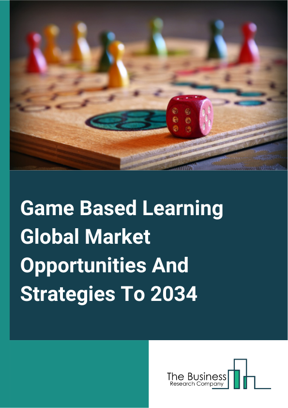 Game-Based Learning Global Market Opportunities And Strategies To 2034