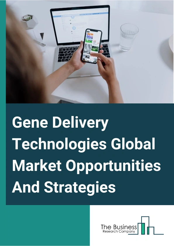 Gene Delivery Technologies Global Market Opportunities And Strategies To 2033