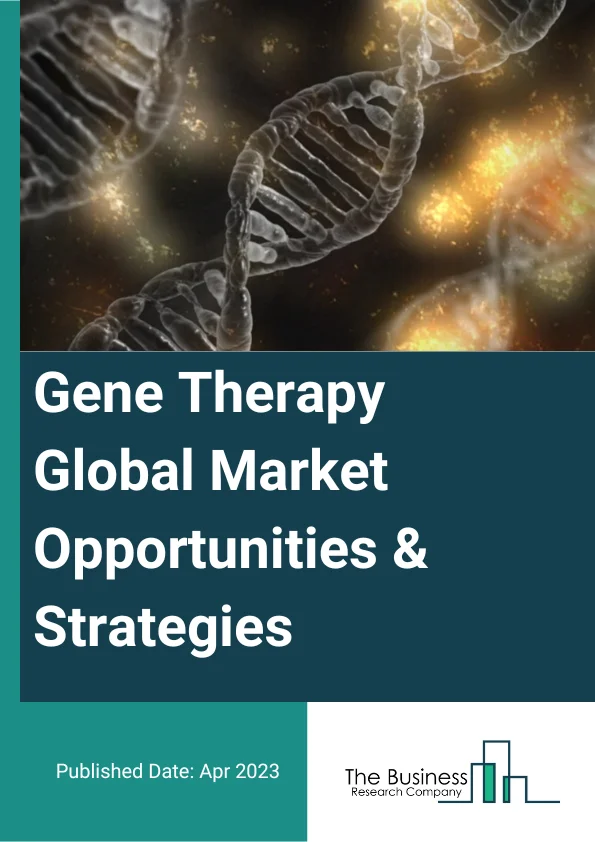 Gene Therapy Global Market Opportunities And Strategies To 2032