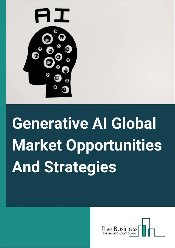 Generative AI Global Market Opportunities And Strategies To 2033