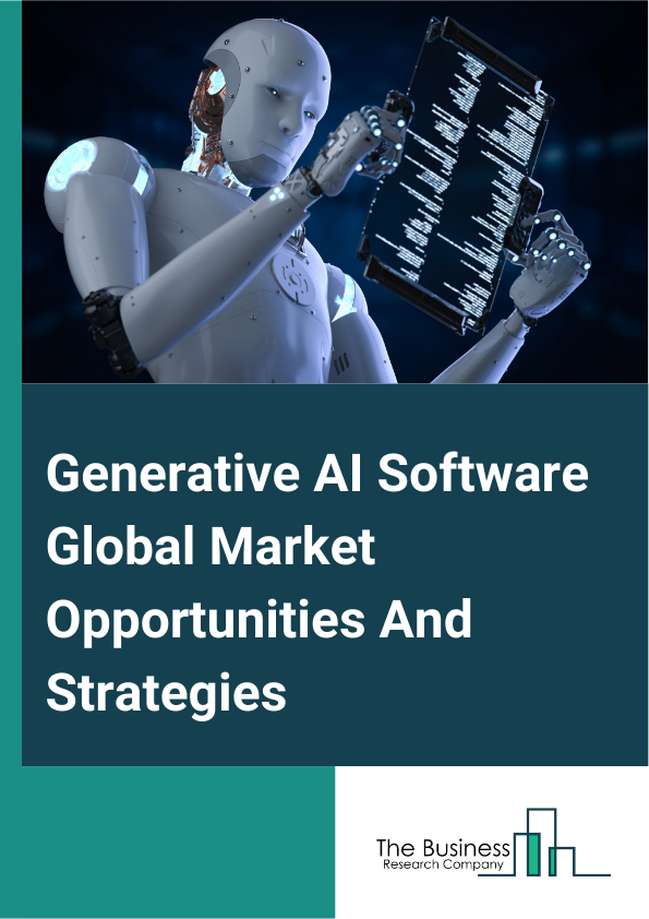 Generative AI Software Global Market Opportunities And Strategies To 2033