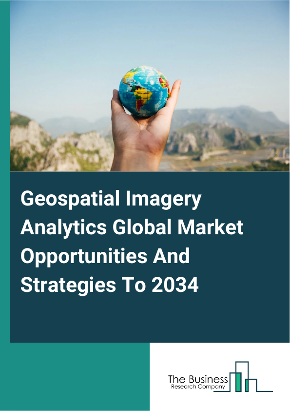Geospatial Imagery Analytics Global Market Opportunities And Strategies To 2034