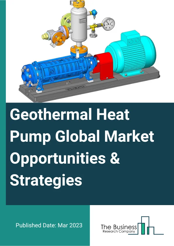 Geothermal Heat Pump Market Opportunities And Strategies To 2032