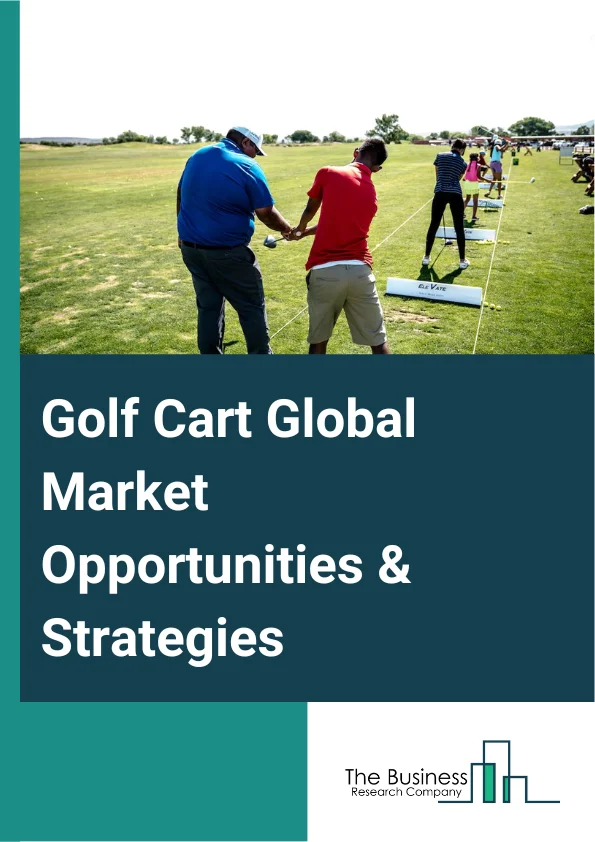 Golf Cart Global Market Opportunities And Strategies To 2032