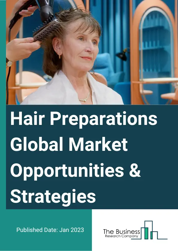 Hair Preparations Market Opportunities And Strategies To 2032
