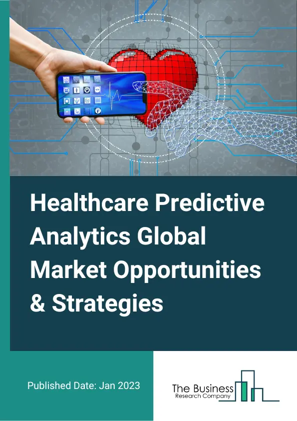 Healthcare Predictive Analytics Market Opportunities And Strategies To 2032