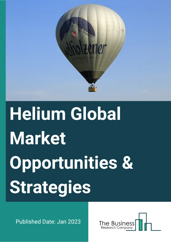 Helium Market 2023 – By Type (Liquid Helium, Gaseous Helium), By End User (Healthcare, Welding And Metal Fabrication, Electronics And Semiconductors, Laboratory, Lifting And Balloons, Other End-Users), And By Region, Opportunities And Strategies – Global Forecast To 2032
