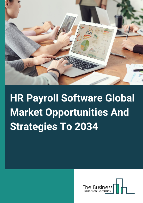 HR Payroll Software Global Market Opportunities And Strategies To 2034
