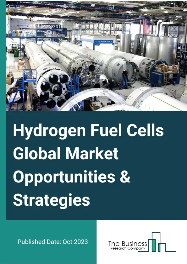 Hydrogen Fuel Cells Global Market Opportunities And Strategies To 2032