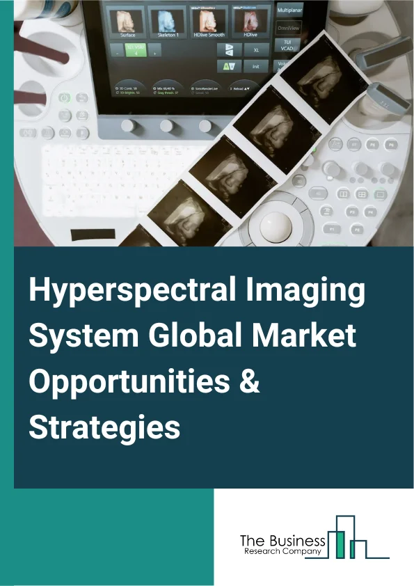Hyperspectral Imaging System Global Market Opportunities And Strategies To 2032