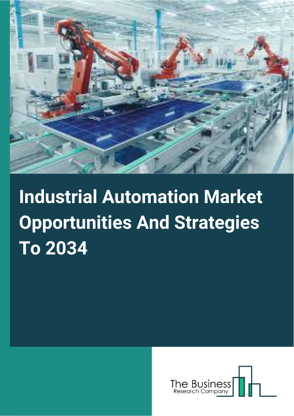 Industrial Automation Market Opportunities And Strategies To 2034