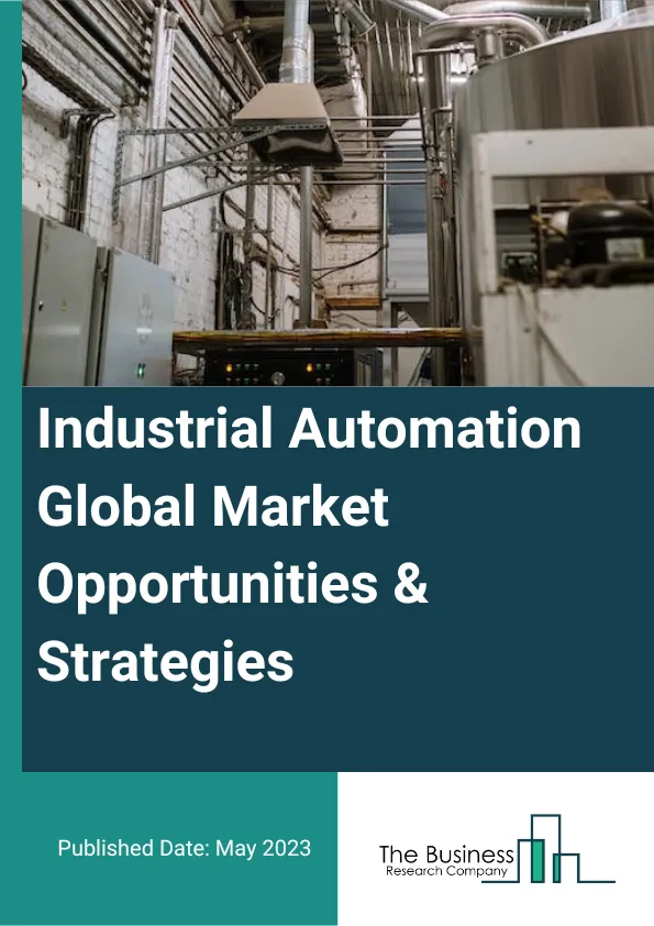 Industrial Automation Global Market Opportunities And Strategies To 2032