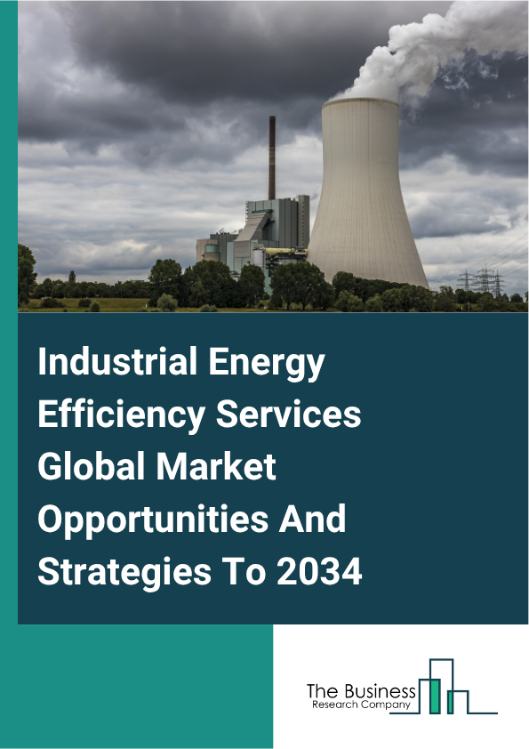 Industrial Energy Efficiency Services Global Market Opportunities And Strategies To 2034