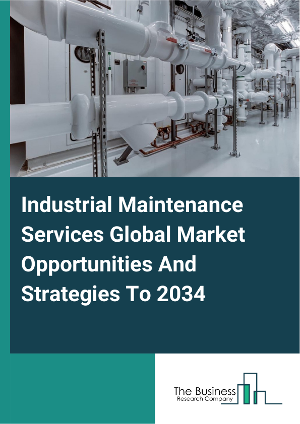 Industrial Maintenance Services Global Market Opportunities And Strategies To 2034