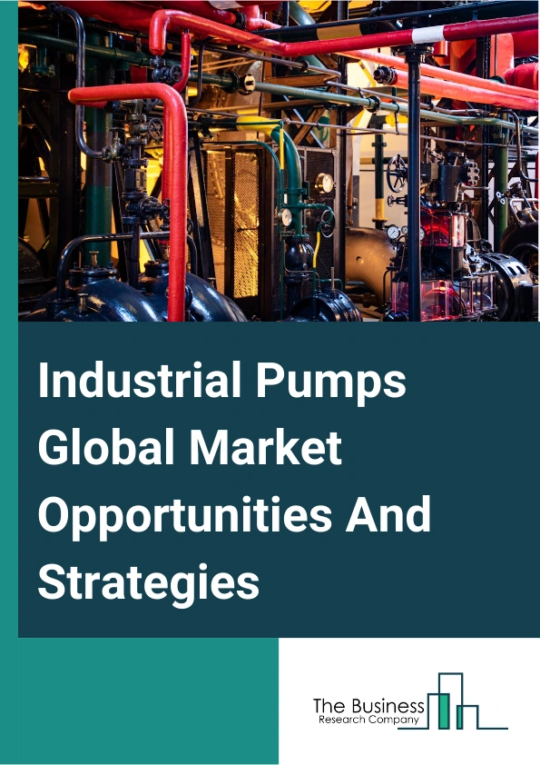 Industrial Pumps Global Market Opportunities And Strategies To 2033