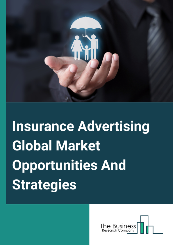 Insurance Advertising Global Market Opportunities And Strategies To 2033

