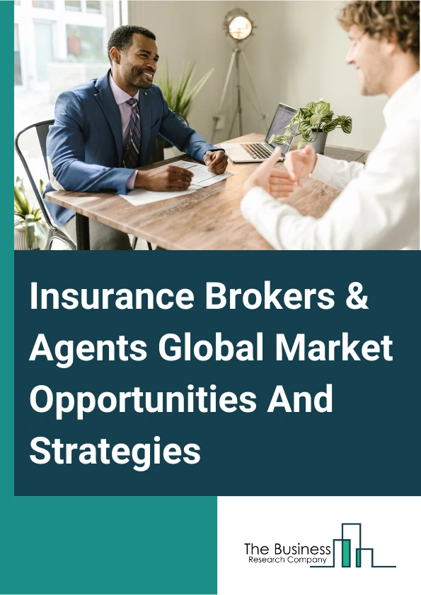Insurance Brokers & Agents Market 2024 –  By Type (Insurance Agencies, Insurance Brokers, Bancassurance, Other Intermediaries), By Insurance (Life Insurance, Property & Casualty Insurance, Health & Medical Insurance), By End User (Individual, Corporate), Mode (Online, Offline), And By Region, Opportunities And Strategies – Global Forecast To 2033