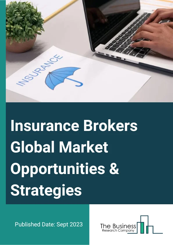 Insurance Brokers Global Market Opportunities And Strategies To 2032
