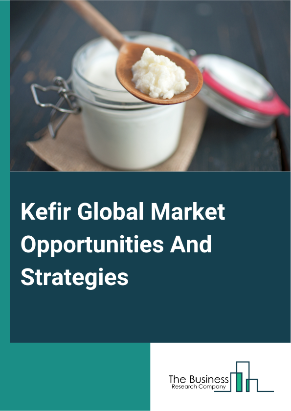 Kefir Global Market Opportunities And Strategies To 2033