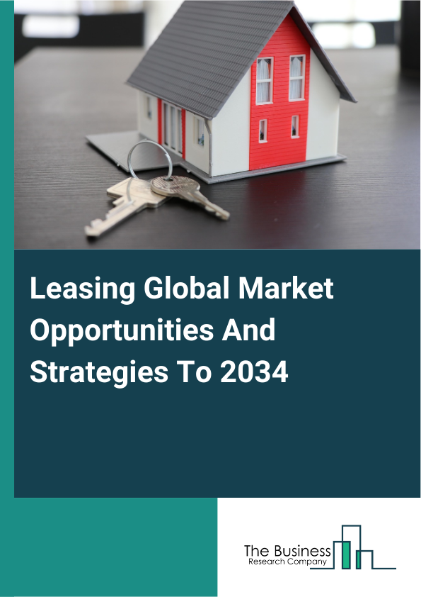 Leasing Global Market Opportunities And Strategies To 2034