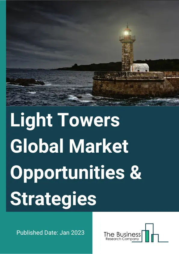 Light Towers Market Opportunities And Strategies To 2032