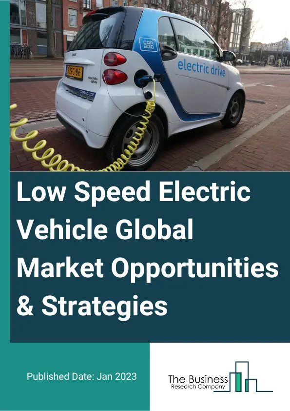Low Speed Electric Vehicle Market Opportunities And Strategies To 2032