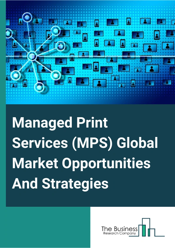 Managed Print Services (MPS) Global Market Opportunities And Strategies To 2033