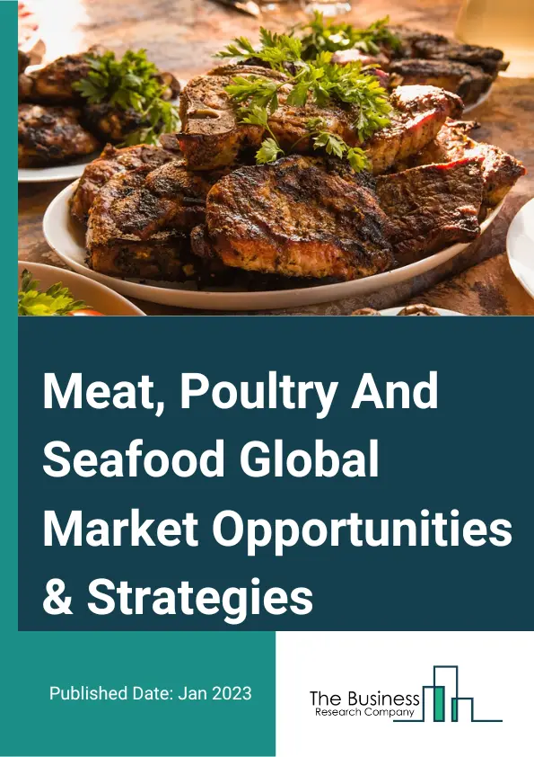 Meat, Poultry And Seafood Market Opportunities And Strategies To 2032