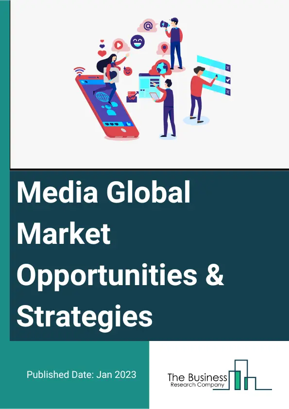 Media Market Opportunities And Strategies To 2032