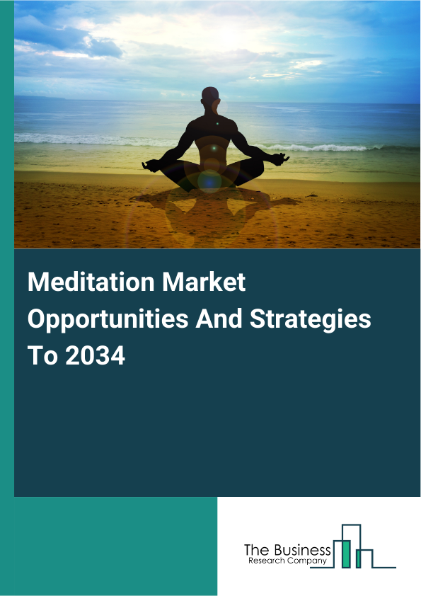 Meditation Market Opportunities And Strategies To 2034
