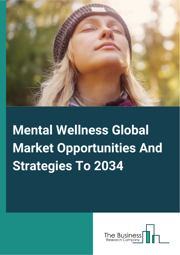 Mental Wellness Global Market Opportunities And Strategies To 2034