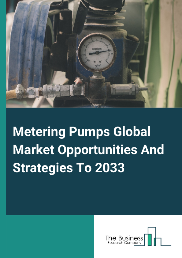 Metering Pumps Global Market Opportunities And Strategies To 2033