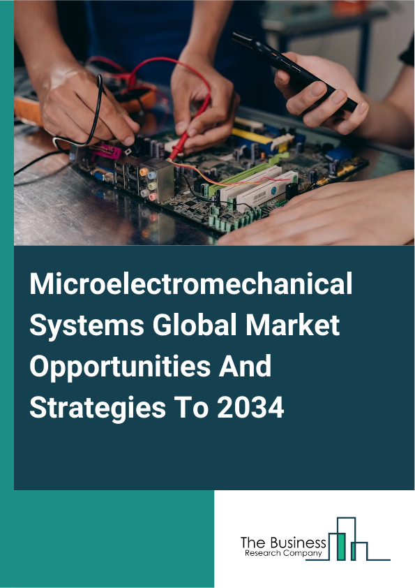 Microelectromechanical Systems Global Market Opportunities And Strategies To 2034