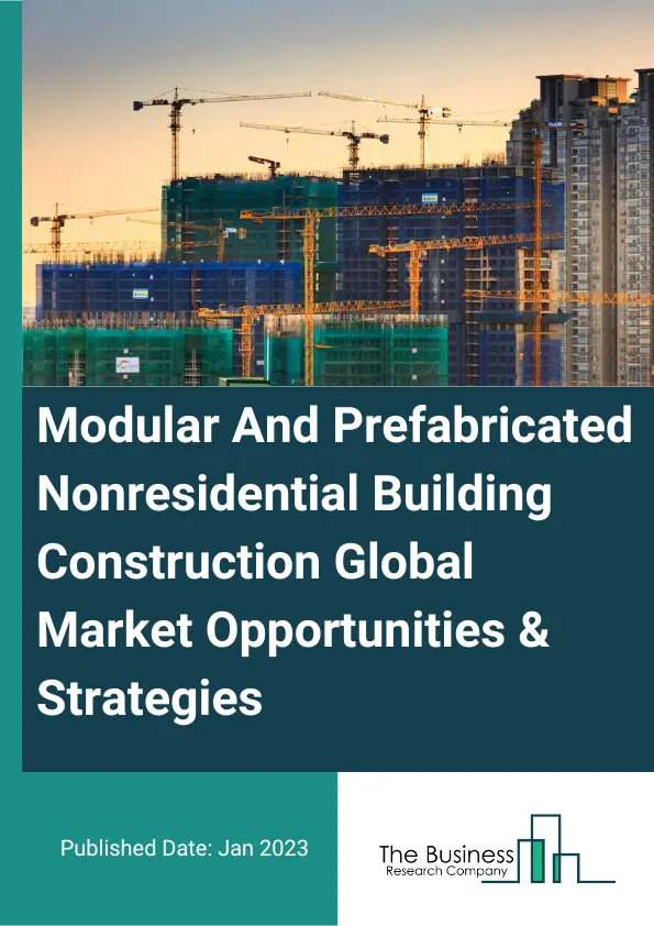 Modular And Prefabricated Nonresidential Building Construction Market 2023 – By Type (Standard Metal, Agricultural Metal, Modular Nonmetal, Panelized Precast Nonmetal), By Application (Institutional, Industrial, Commercial, Agricultural), By End User (Private, Public), And By Region, Opportunities And Strategies – Global Forecast To 2032