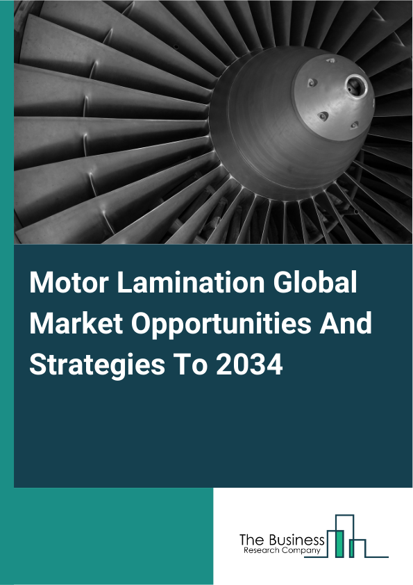 Motor Lamination Global Market Opportunities And Strategies To 2034