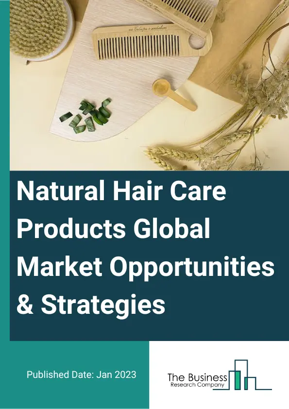 Natural Hair Care Products Market Opportunities And Strategies To 2032
