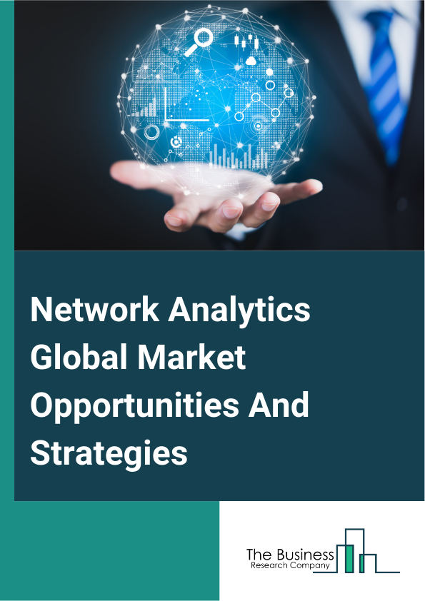 Network Analytics Global Market Opportunities And Strategies To 2033