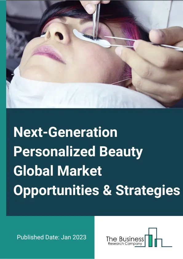 Next-Generation Personalized Beauty Market Opportunities And Strategies To 2032
