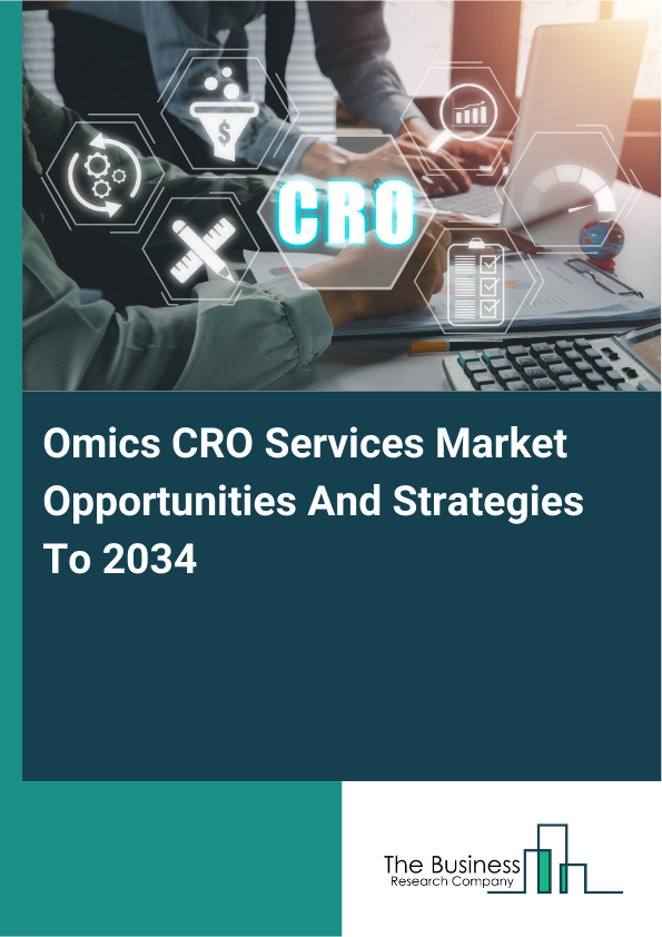 Omics CRO Services Market Opportunities And Strategies To 2034