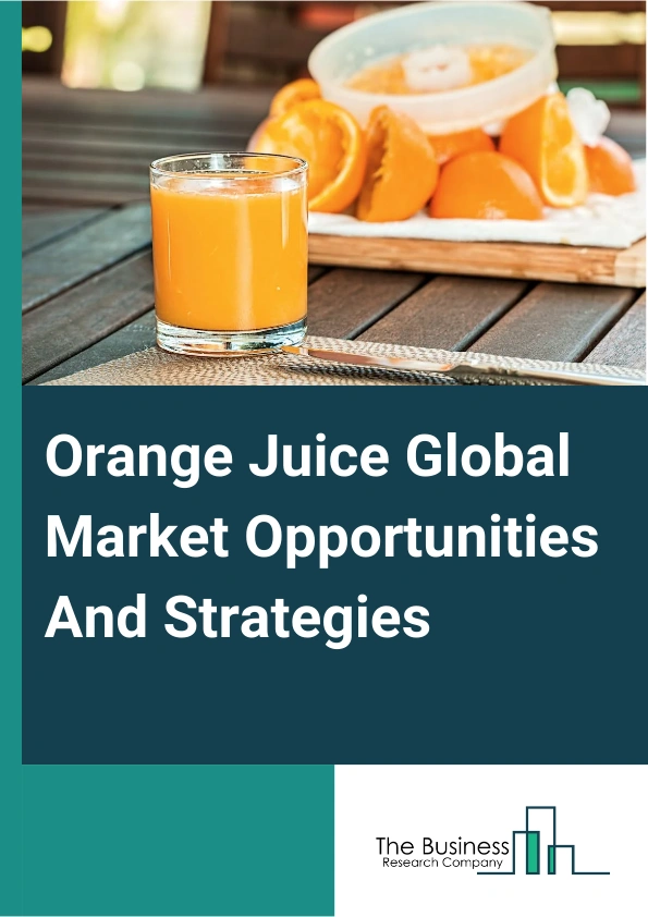 Orange Juice Global Market Opportunities And Strategies To 2033