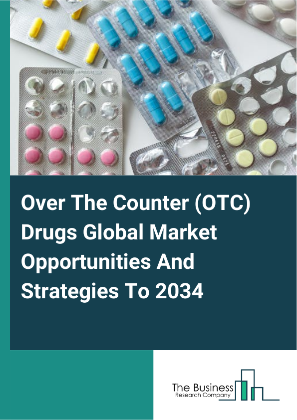 Over The Counter (OTC) Drugs Global Market Opportunities And Strategies To 2034