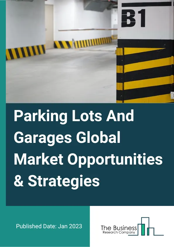 Parking Lots And Garages Market Opportunities And Strategies To 2032