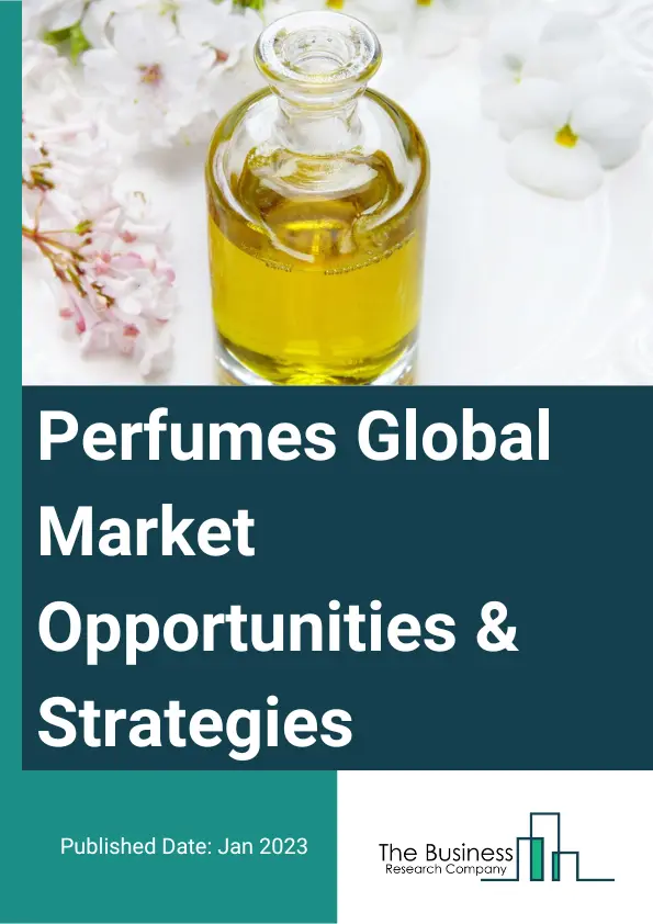 Perfumes Market Opportunities And Strategies To 2032