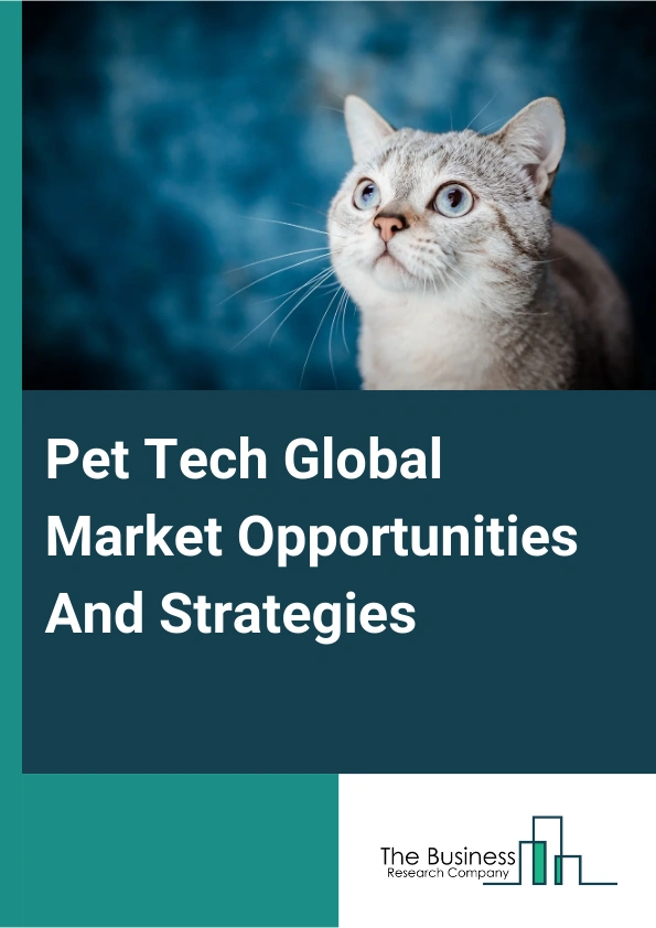 Pet Tech Global Market Opportunities And Strategies To 2033