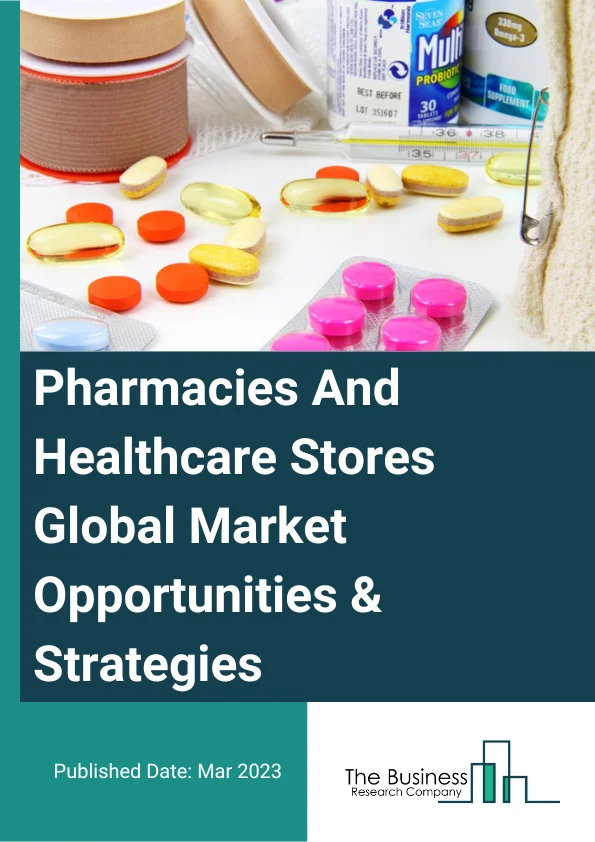 Pharmacies And Healthcare Stores Market 2023 – By Type (Pharmacies And Drug Stores, Food (Health) Supplement Stores, Other Healthcare And Personal Care Stores), By Ownership (Retail Chain, Independent Stores) By drug type (Prescription Drugs, Over-The-Counter (OTC) Drugs), And By Region, Opportunities And Strategies – Global Forecast To 2032