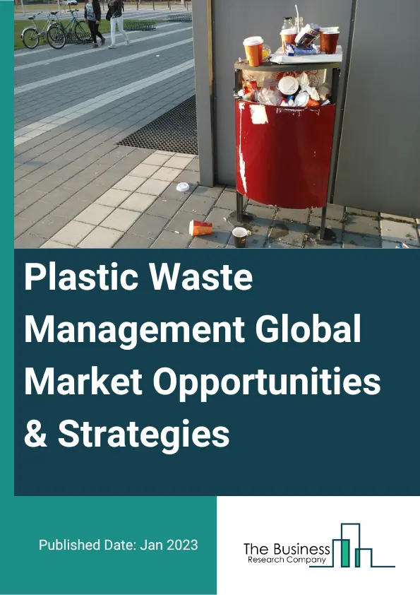 Plastic Waste Management Market Opportunities And Strategies To 2032