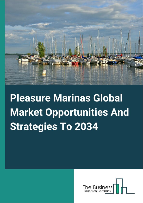 Pleasure Marinas Global Market Opportunities And Strategies To 2034